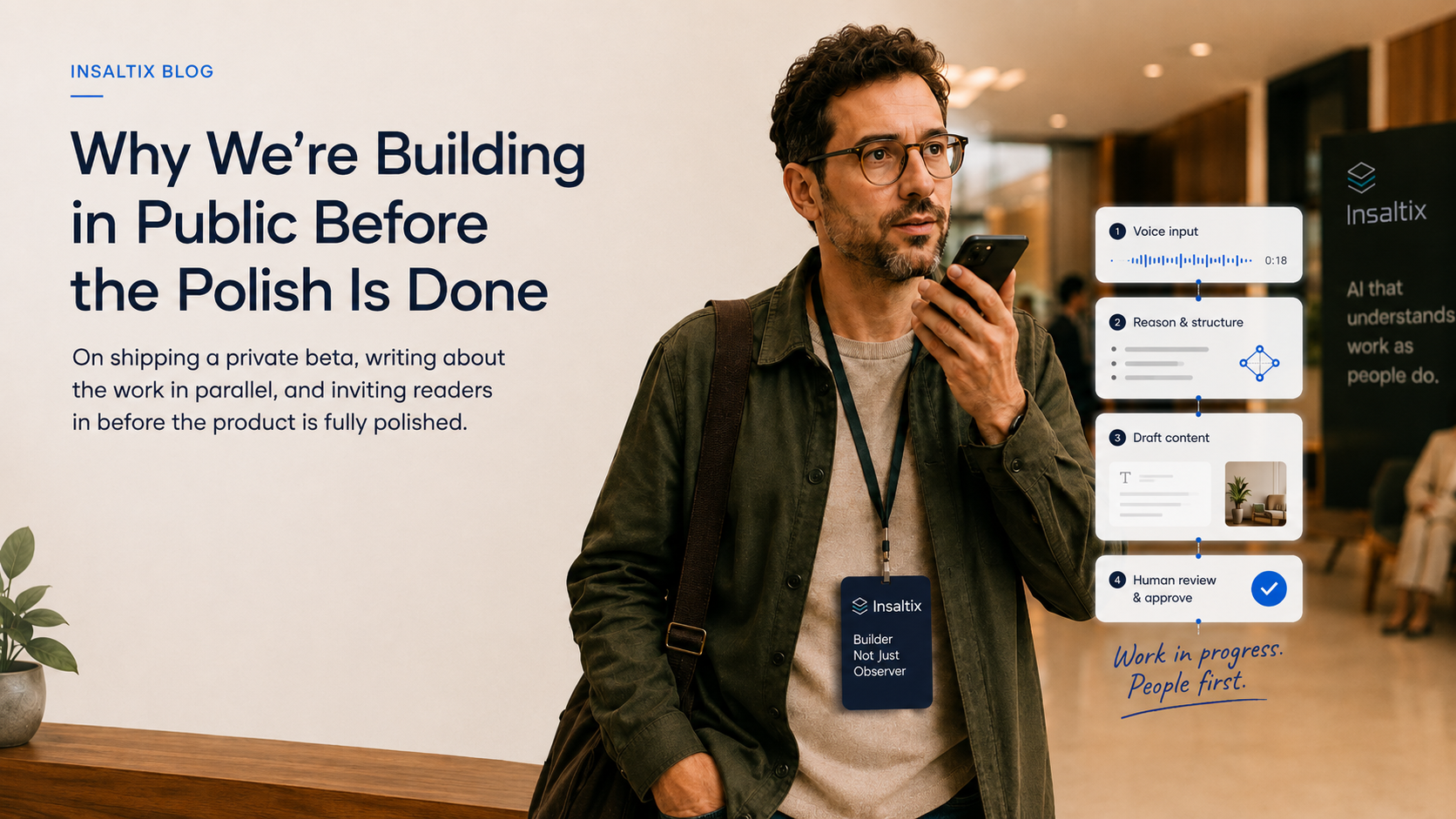 A founder holding a phone in an office, with a four-step agentic workflow annotated alongside: voice input, reason and structure, draft content, and human review and approve. The cover carries the Insaltix wordmark and a handwritten ‘Work in progress. People first.’ note.